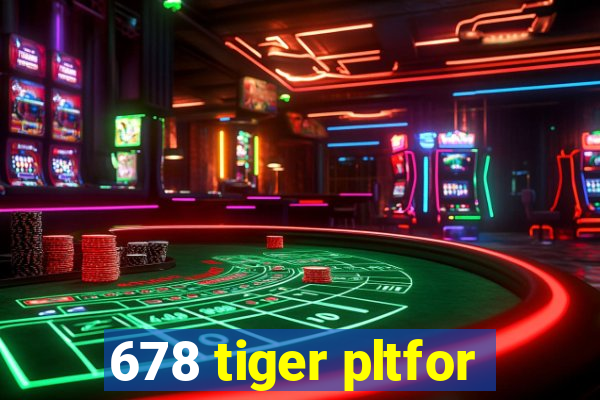 678 tiger pltfor